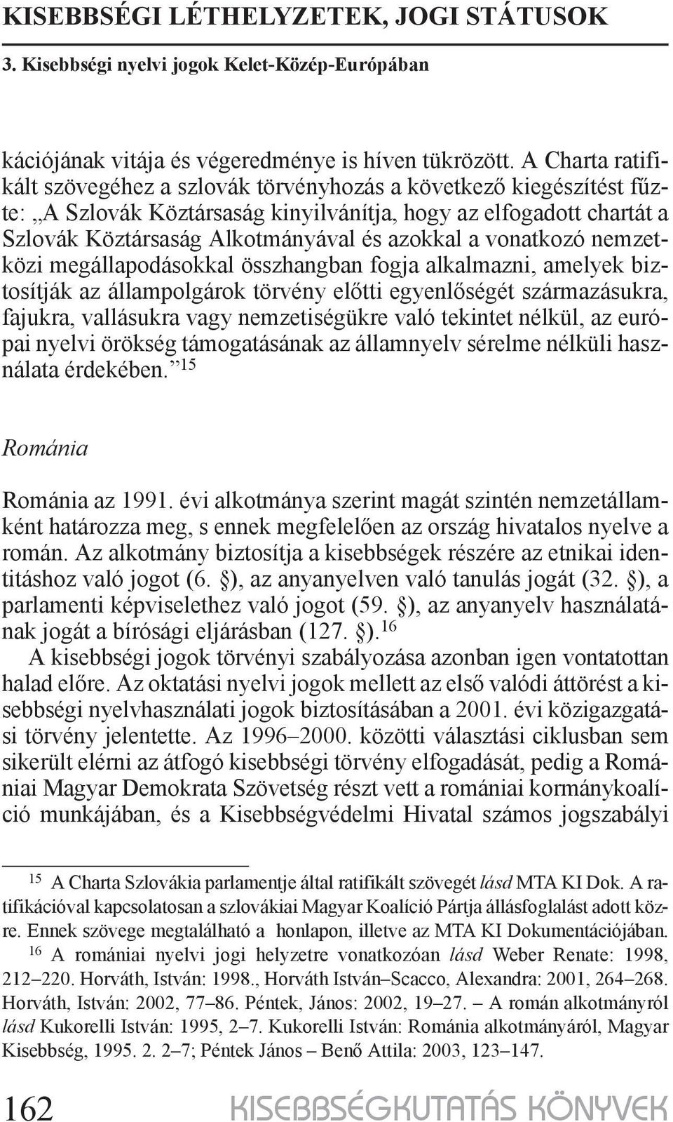 vonatkozó nemzetközi megállapodásokkal összhangban fogja alkalmazni, amelyek biztosítják az állampolgárok törvény előtti egyenlőségét származásukra, fajukra, vallásukra vagy nemzetiségükre való