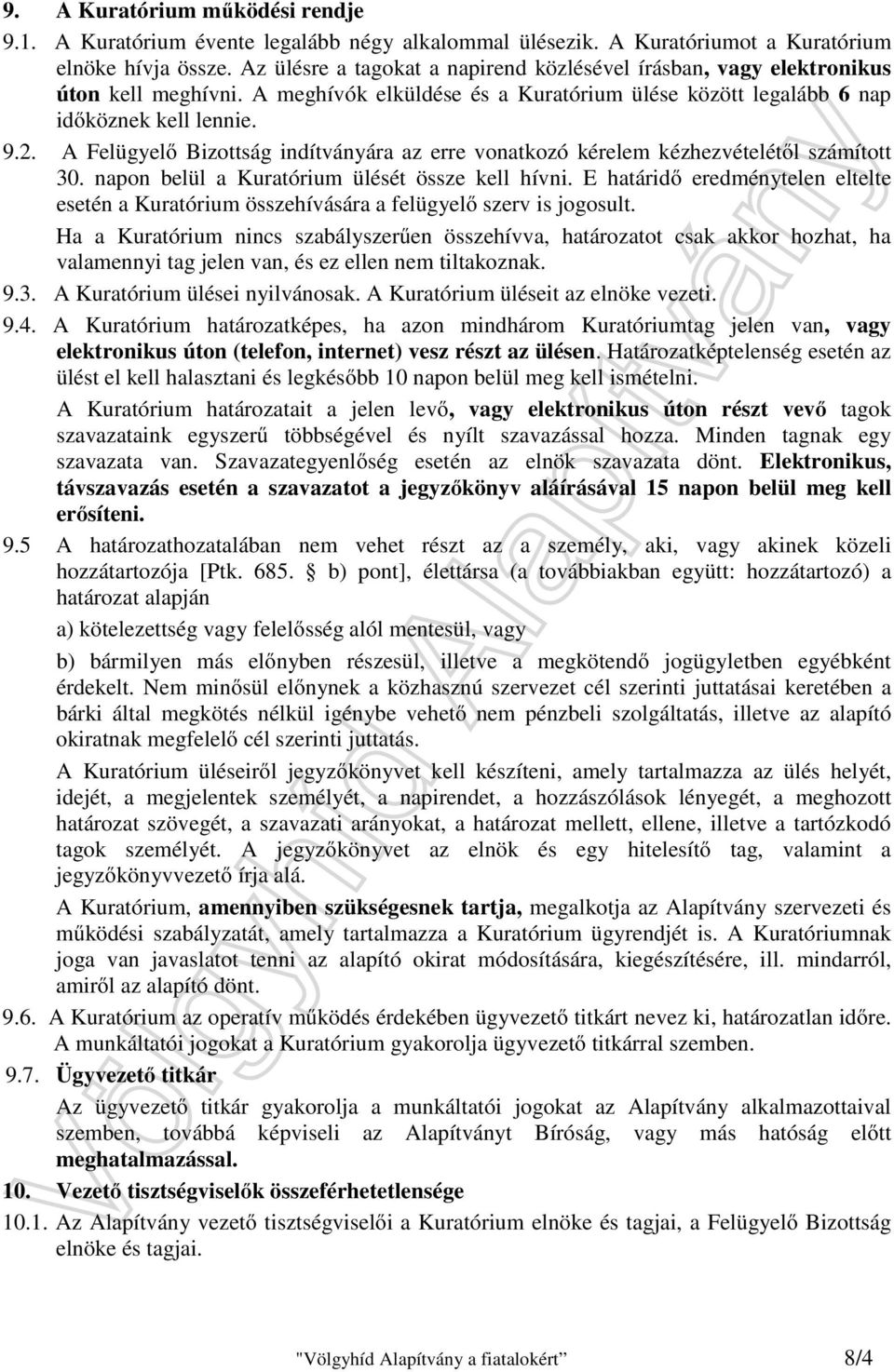 A Felügyelő Bizottság indítványára az erre vonatkozó kérelem kézhezvételétől számított 30. napon belül a Kuratórium ülését össze kell hívni.