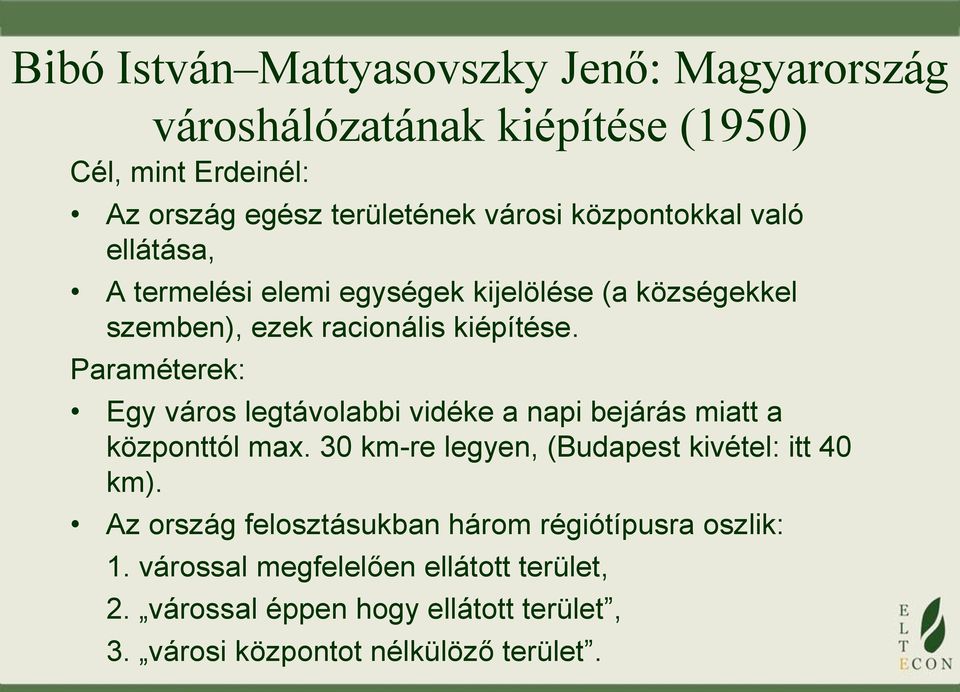 Paraméterek: Egy város legtávolabbi vidéke a napi bejárás miatt a központtól max. 30 km-re legyen, (Budapest kivétel: itt 40 km).