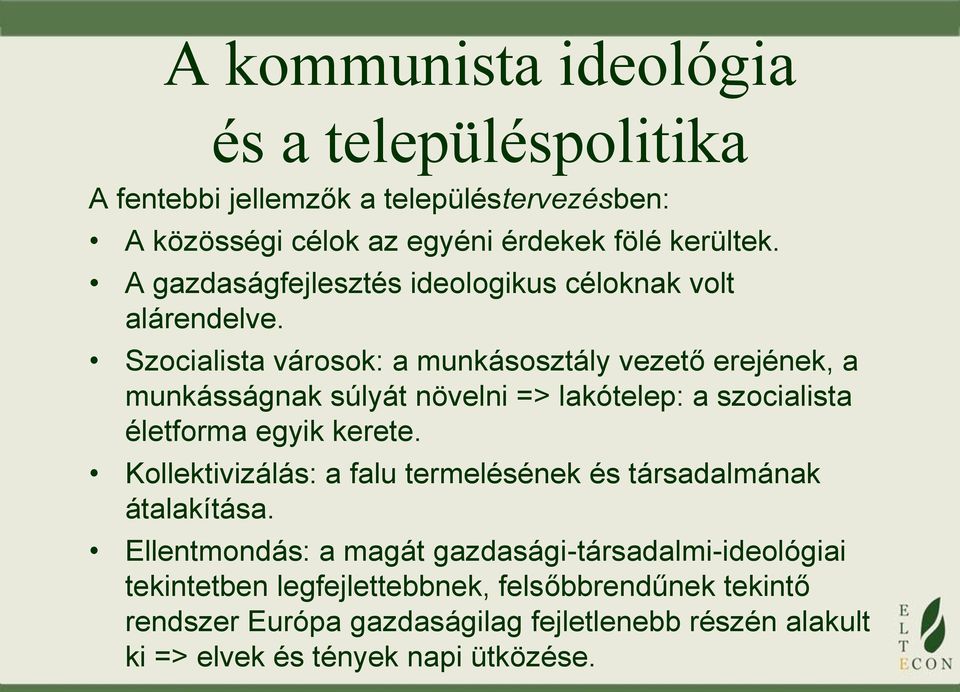 Szocialista városok: a munkásosztály vezető erejének, a munkásságnak súlyát növelni => lakótelep: a szocialista életforma egyik kerete.