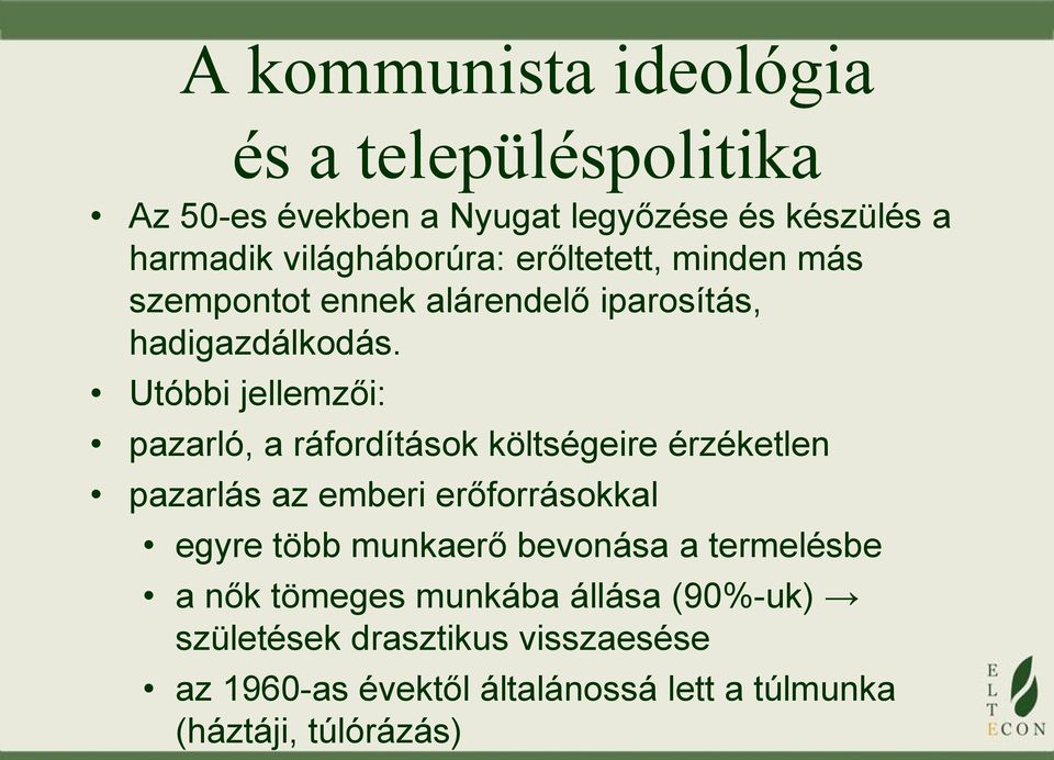 Utóbbi jellemzői: pazarló, a ráfordítások költségeire érzéketlen pazarlás az emberi erőforrásokkal egyre több munkaerő