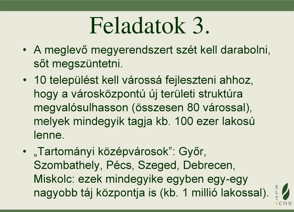 megvalósulhasson (összesen 80 várossal), melyek mindegyik tagja kb. 100 ezer lakosú lenne.