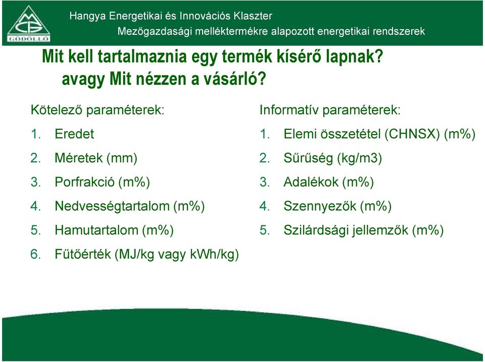 Nedvességtartalom (m%) 5. Hamutartalom (m%) Informatív paraméterek: 1.