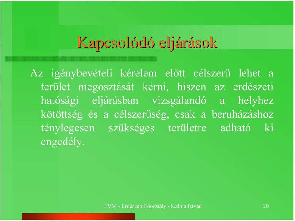 vizsgálandó a helyhez kötöttség és a célszerűség, csak a beruházáshoz