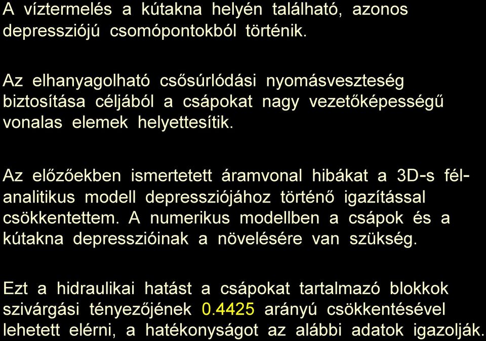 Az előzőekben ismertetett áramvonal hibákat a 3D-s félanalitikus modell depressziójához történő igazítással csökkentettem.