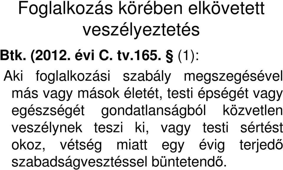 épségét vagy egészségét gondatlanságból közvetlen veszélynek teszi ki, vagy