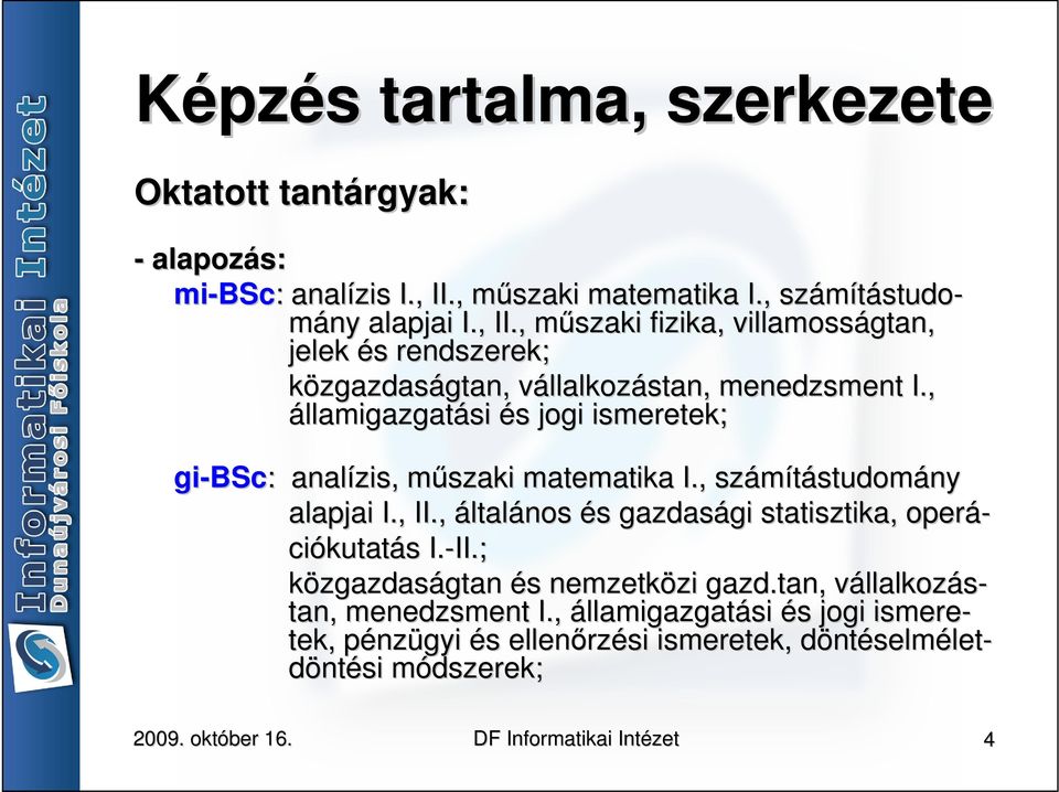 , műszaki m fizika, villamosságtan, jelek és s rendszerek; közgazdaságtan, gtan, vállalkozv llalkozástan, menedzsment I.