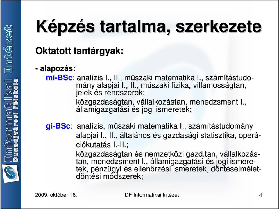 , műszaki m fizika, villamosságtan, jelek és s rendszerek; közgazdaságtan, gtan, vállalkozv llalkozástan, menedzsment I.