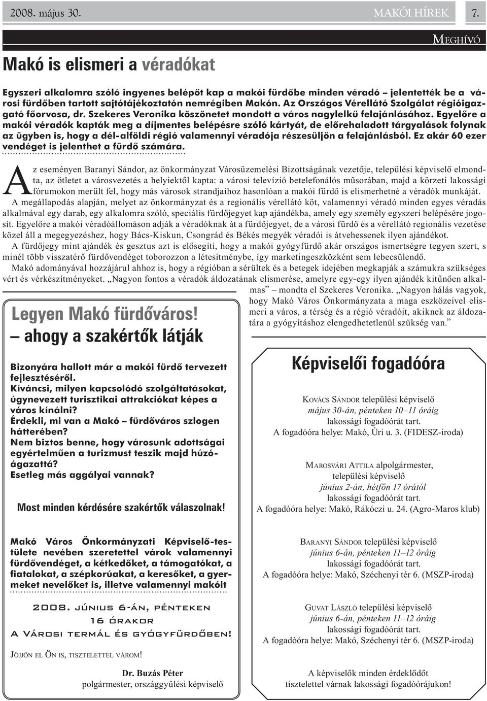 z Országos Vérellátó Szolgálat régióigazgató fõorvosa, dr. Szekeres Veronika köszönetet mondott a város nagylelkû felajánlásához.