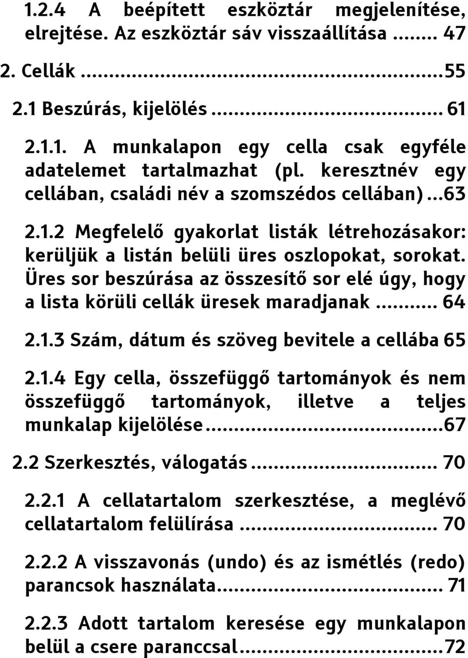 Üres sor beszúrása az összesítő sor elé úgy, hogy a lista körüli cellák üresek maradjanak... 64 2.1.