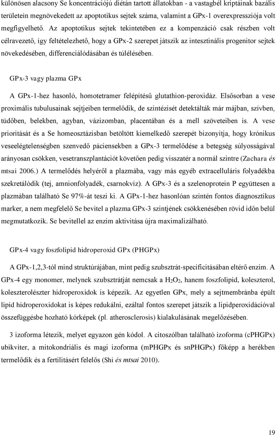 Az apoptotikus sejtek tekintetében ez a kompenzáció csak részben volt célravezető, így feltételezhető, hogy a GPx-2 szerepet játszik az intesztinális progenitor sejtek növekedésében,