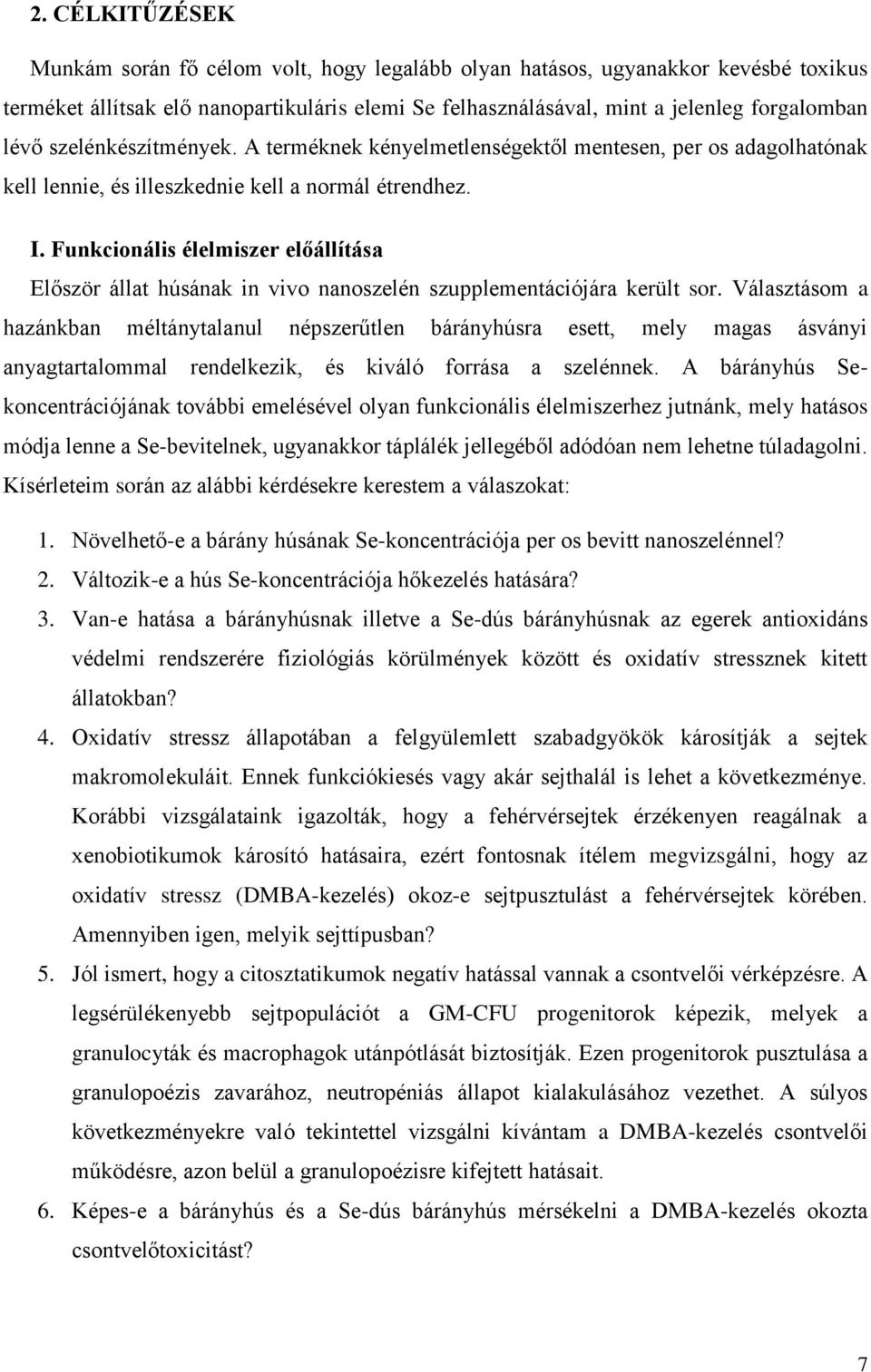 Funkcionális élelmiszer előállítása Először állat húsának in vivo nanoszelén szupplementációjára került sor.