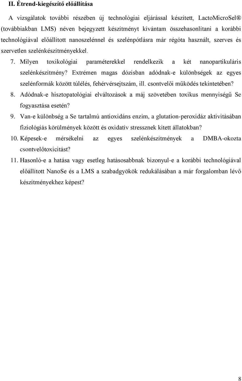 Milyen toxikológiai paraméterekkel rendelkezik a két nanopartikuláris szelénkészítmény? Extrémen magas dózisban adódnak-e különbségek az egyes szelénformák között túlélés, fehérvérsejtszám, ill.