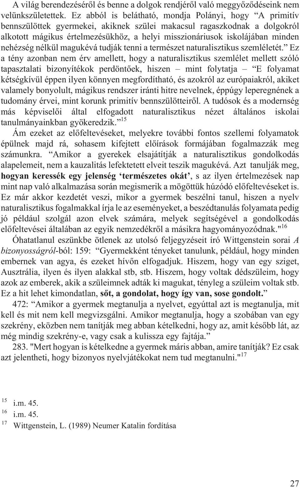 minden nehézség nélkül magukévá tudják tenni a természet naturalisztikus szemléletét.