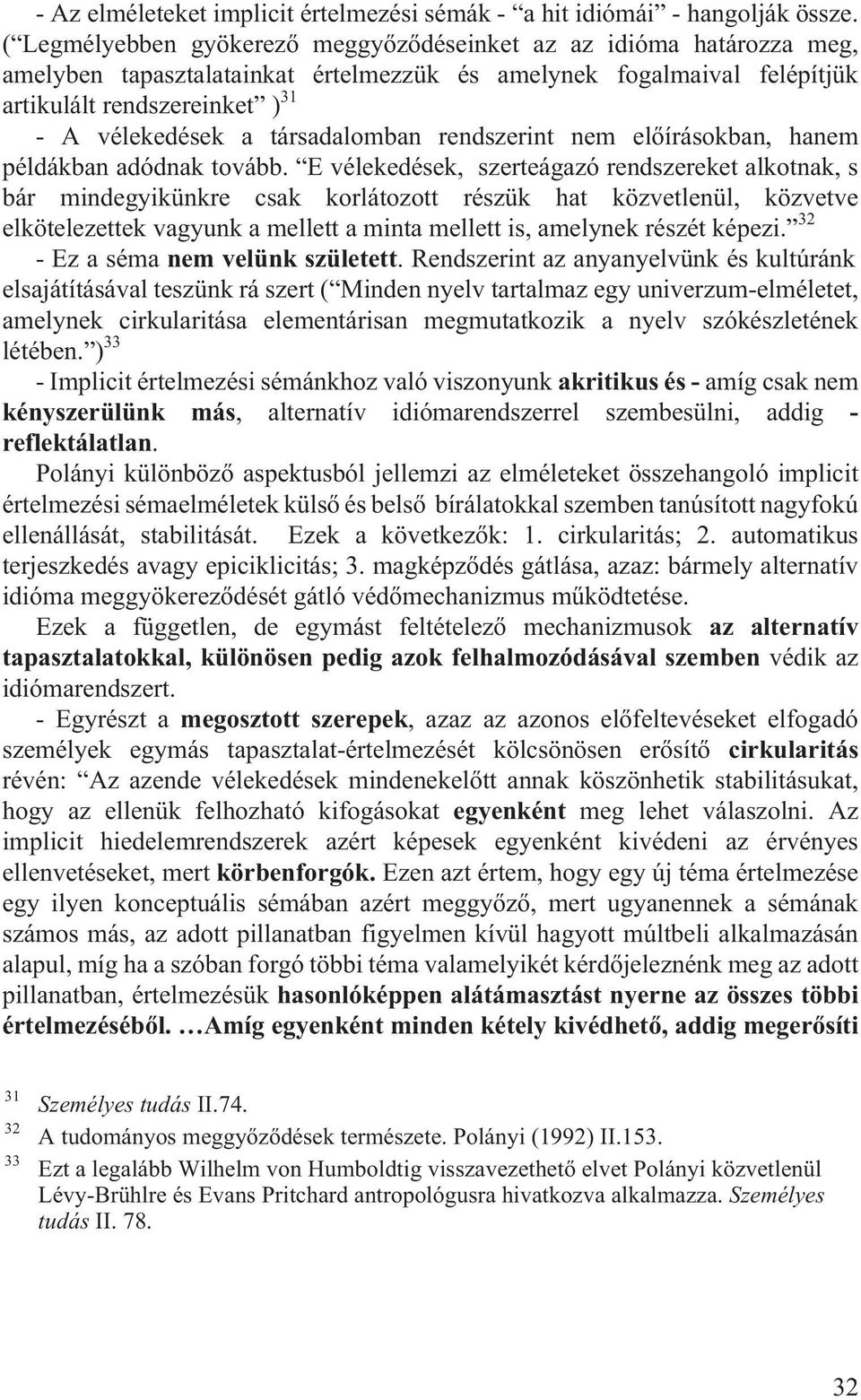 társadalomban rendszerint nem elõírásokban, hanem példákban adódnak tovább.