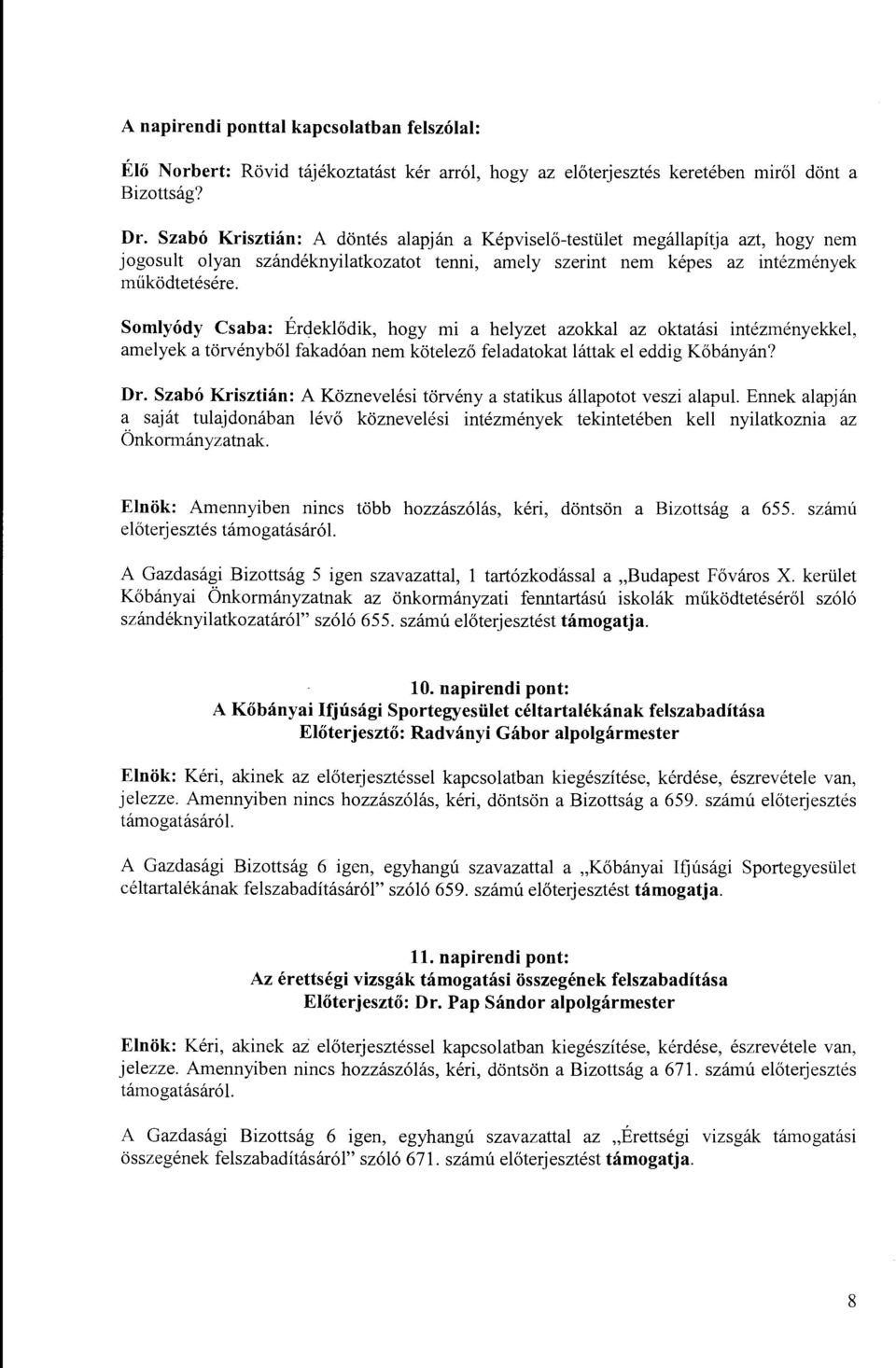 Somlyódy Csaba: Érdeklődik, hogy mi a helyzet azokkal az oktatási intézményekkel, amelyek a törvényből fakadóan nem kötelező feladatokat láttak el eddig Kőbányán? Dr.