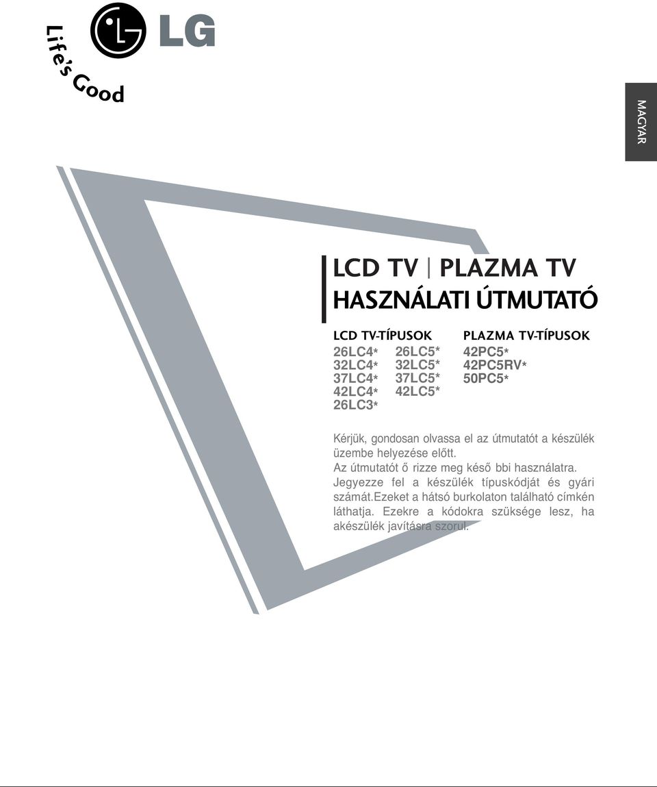 előtt. Az útmutatót ő rizze meg késő bbi használatra. Jegyezze fel a készülék típuskódját és gyári számát.