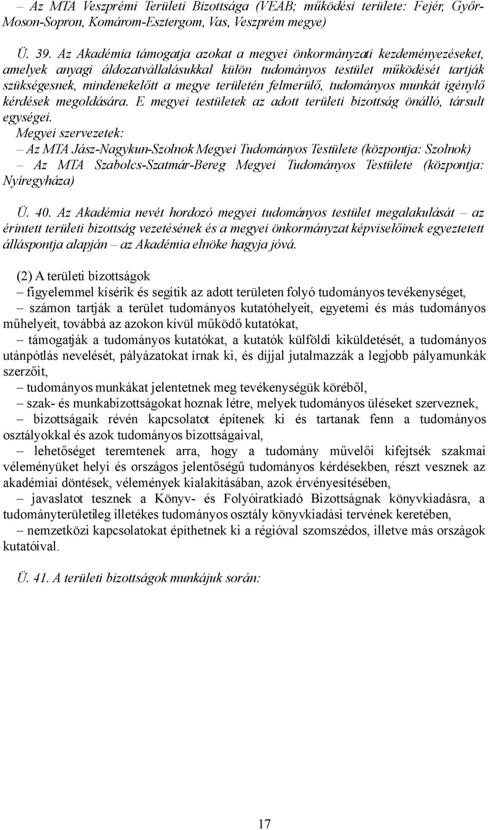 felmerülő, tudományos munkát igénylő kérdések megoldására. E megyei testületek az adott területi bizottság önálló, társult egységei.