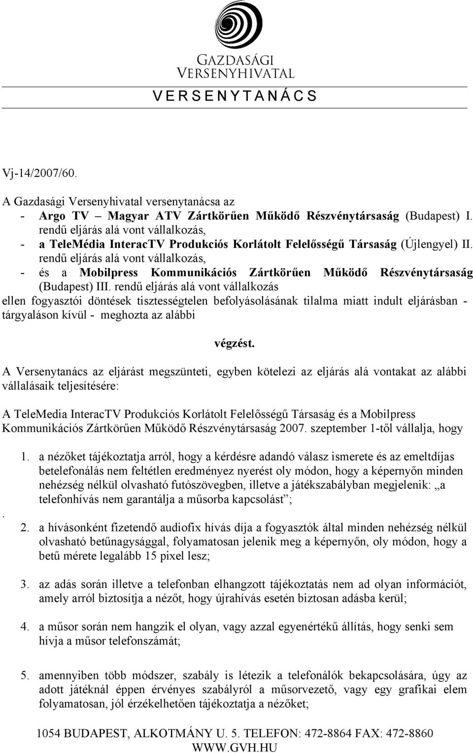 rendű eljárás alá vont vállalkozás, - és a Mobilpress Kommunikációs Zártkörűen Működő Részvénytársaság (Budapest) III.