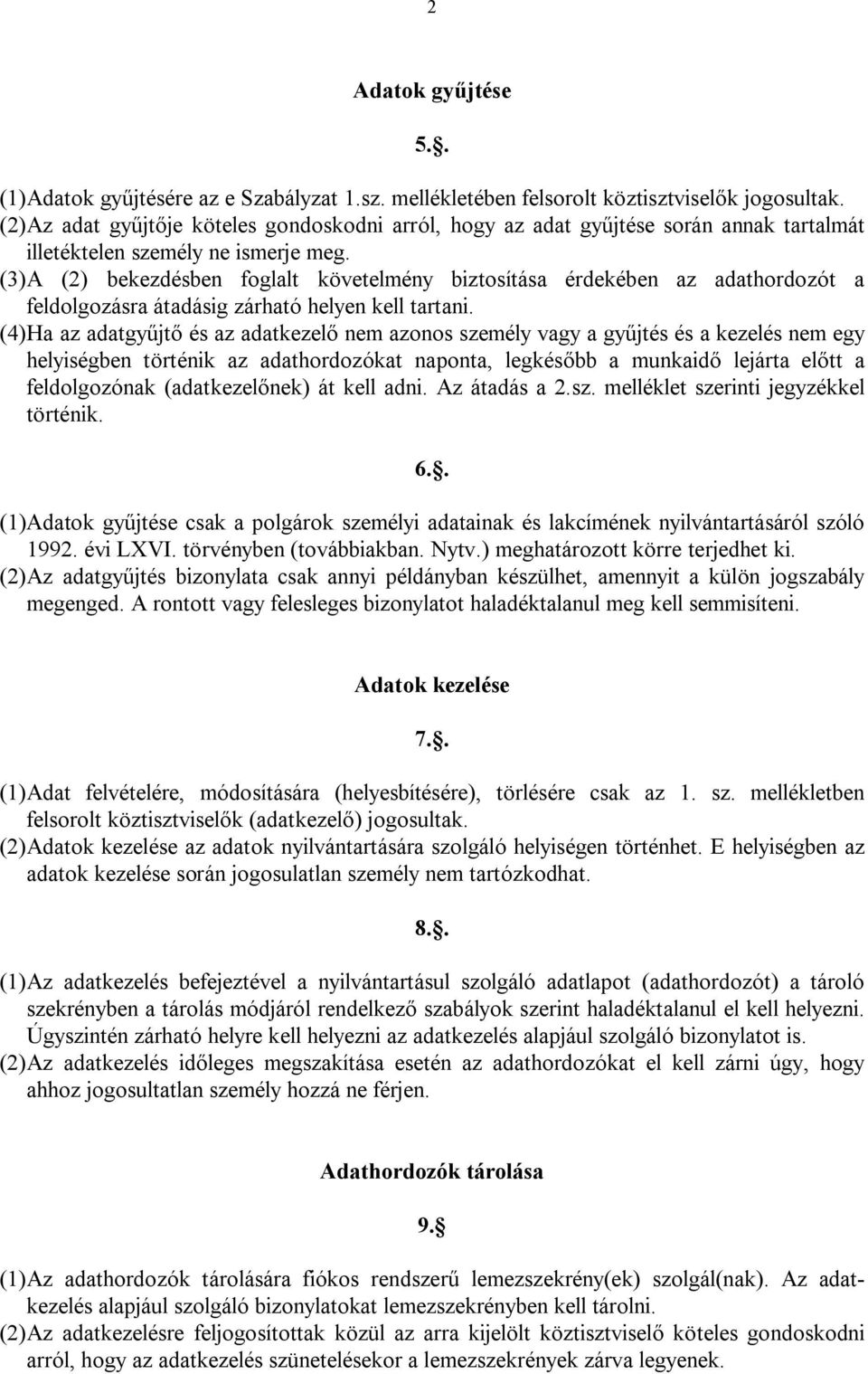 (3)A (2) bekezdésben foglalt követelmény biztosítása érdekében az adathordozót a feldolgozásra átadásig zárható helyen kell tartani.