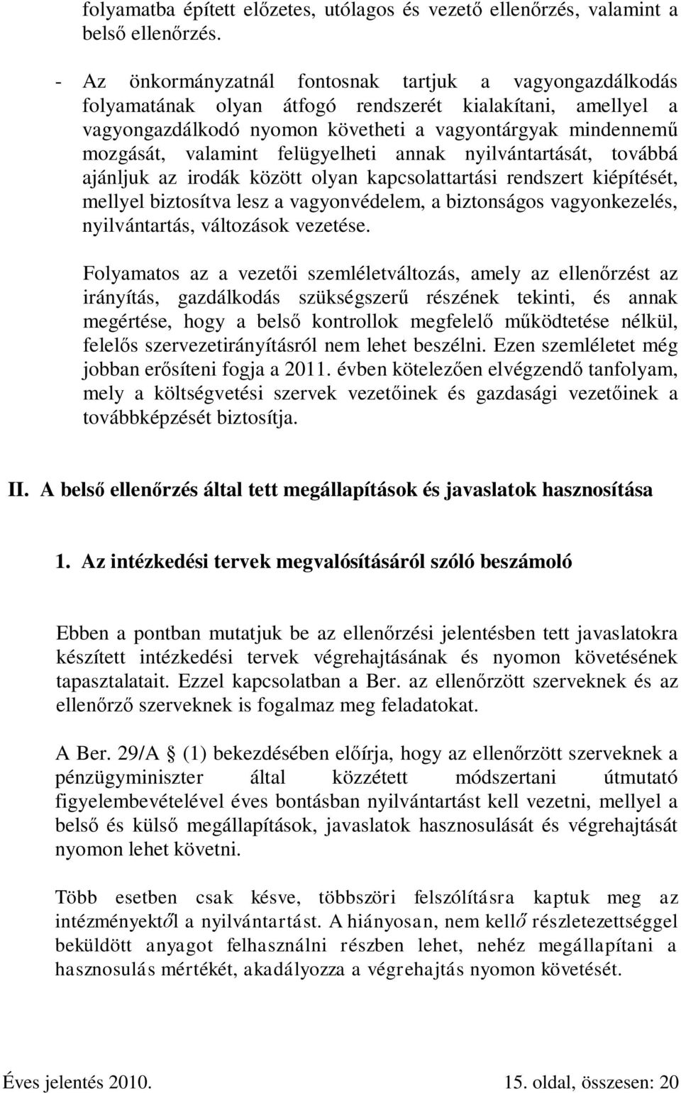 felügyelheti annak nyilvántartását, továbbá ajánljuk az irodák között olyan kapcsolattartási rendszert kiépítését, mellyel biztosítva lesz a vagyonvédelem, a biztonságos vagyonkezelés, nyilvántartás,