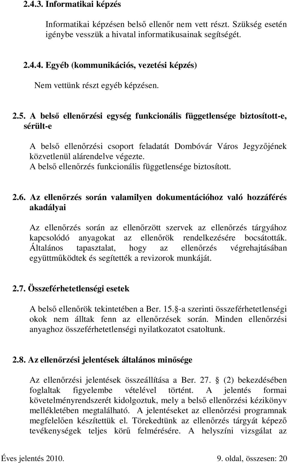 A belső ellenőrzés funkcionális függetlensége biztosított. 2.6.