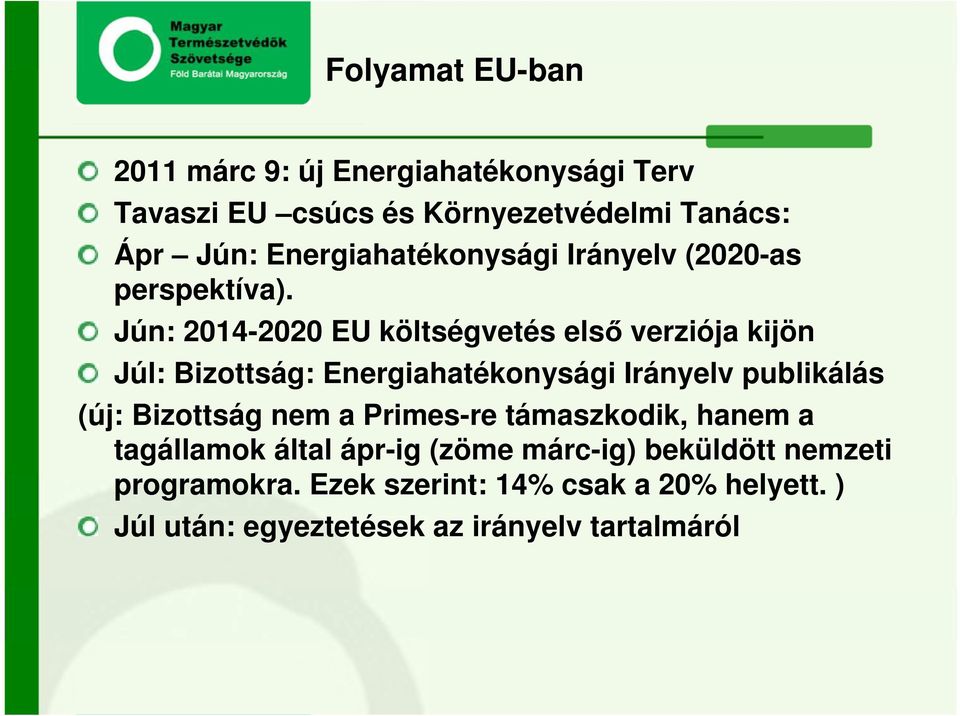 Jún: 2014-2020 EU költségvetés elsı verziója kijön Júl: Bizottság: Energiahatékonysági Irányelv publikálás (új:
