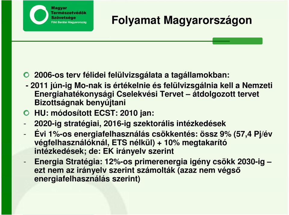 szektorális intézkedések - Évi 1%-os energiafelhasználás csökkentés: össz 9% (57,4 Pj/év végfelhasználóknál, ETS nélkül) + 10% megtakarító intézkedések;