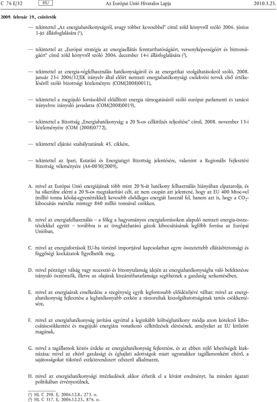 december 14-i állásfoglalására ( 2 ), tekintettel az energia-végfelhasználás hatékonyságáról és az energetikai szolgáltatásokról szóló, 2008.