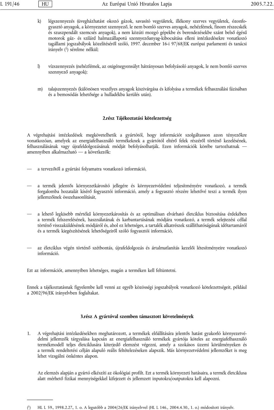 részecskék és szuszpendált szemcsés anyagok), a nem közúti mozgó gépekbe és berendezésekbe szánt belső égésű motorok gáz- és szilárd halmazállapotú szennyezőanyag-kibocsátása elleni intézkedésekre