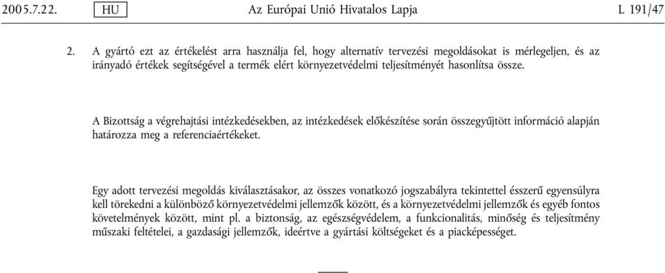 össze. A Bizottság a végrehajtási intézkedésekben, az intézkedések előkészítése során összegyűjtött információ alapján határozza meg a referenciaértékeket.