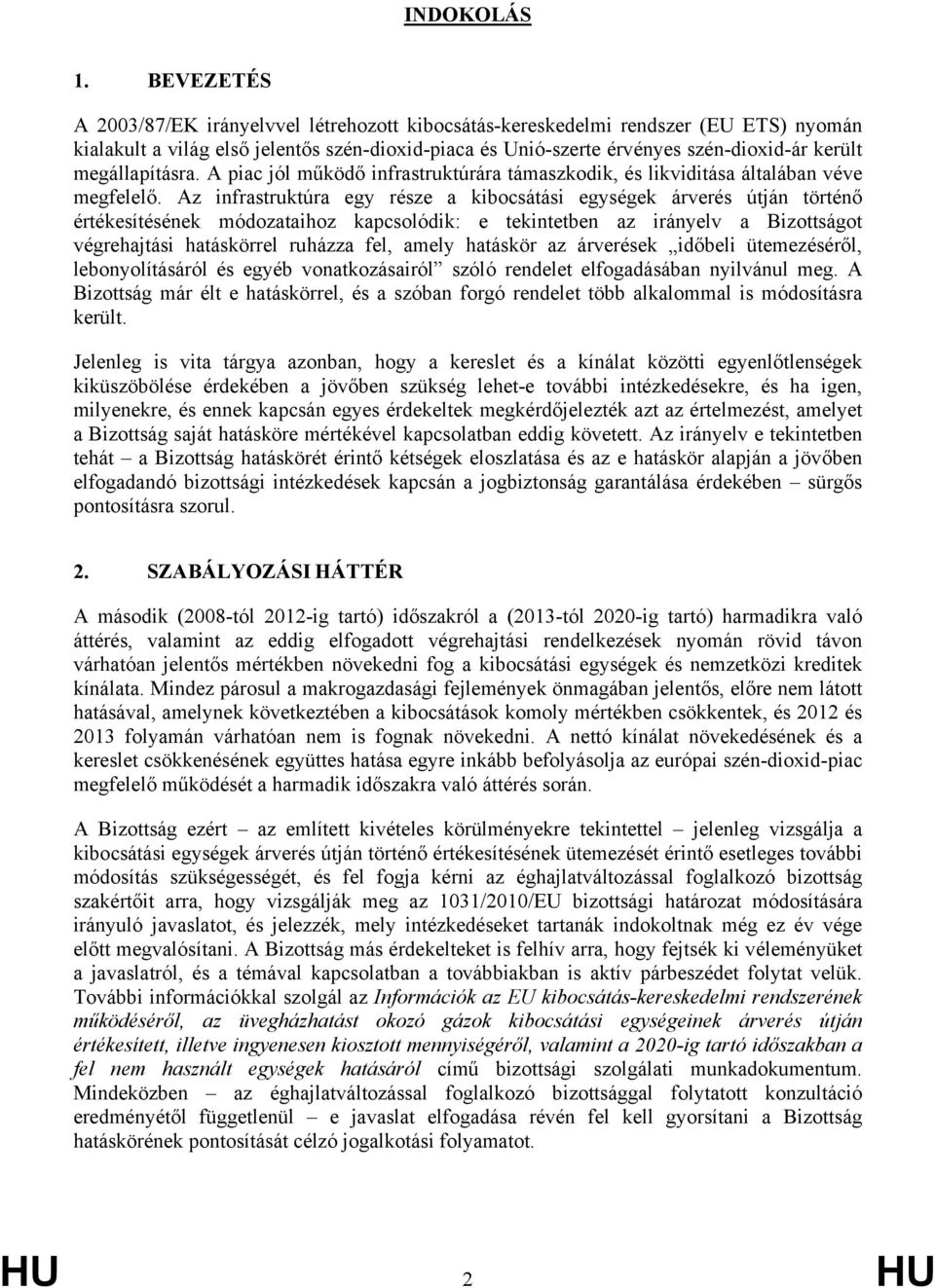 megállapításra. A piac jól működő infrastruktúrára támaszkodik, és likviditása általában véve megfelelő.