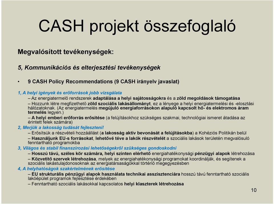 -elosztási hálózatoknak. (Az energiatermelés megújuló energiaforrásokon alapuló kapcsolt hő- és elektromos áram termelés legyen.