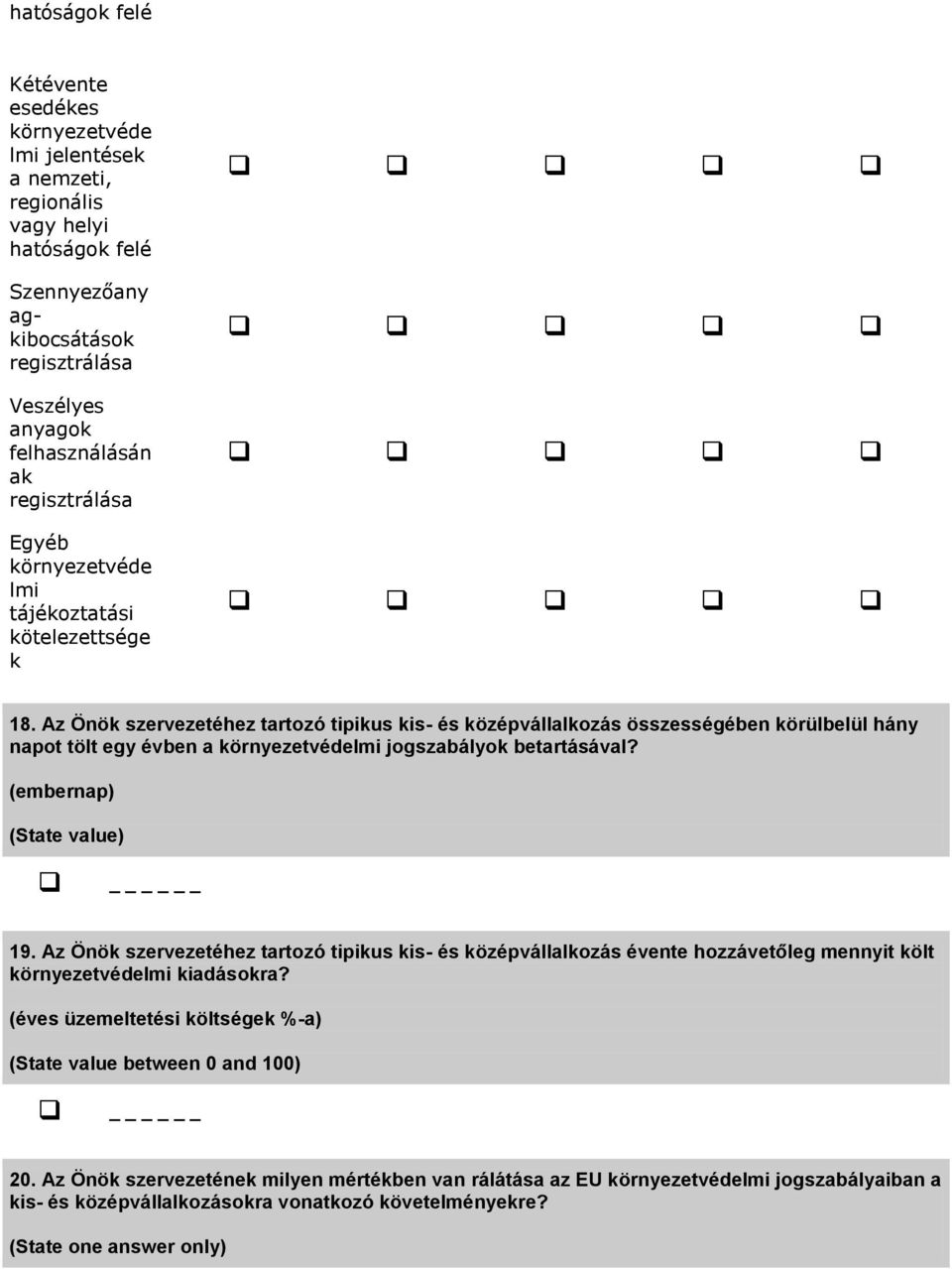 Az Önök szervezetéhez tartozó tipikus kis- és középvállalkozás összességében körülbelül hány napot tölt egy évben a környezetvédelmi jogszabályok betartásával? (embernap) (State value) 19.