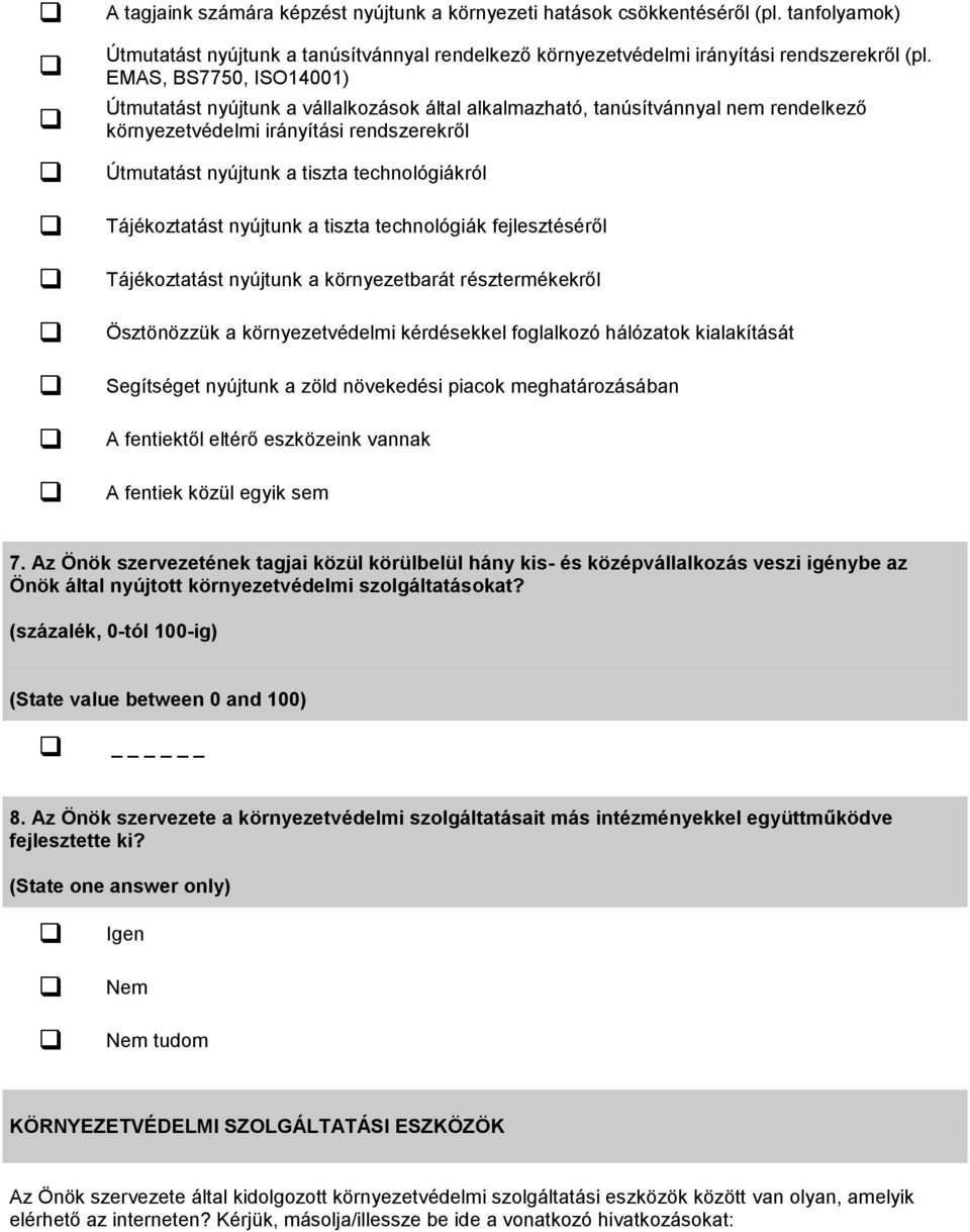 Tájékoztatást nyújtunk a tiszta technológiák fejlesztéséről Tájékoztatást nyújtunk a környezetbarát résztermékekről Ösztönözzük a környezetvédelmi kérdésekkel foglalkozó hálózatok kialakítását