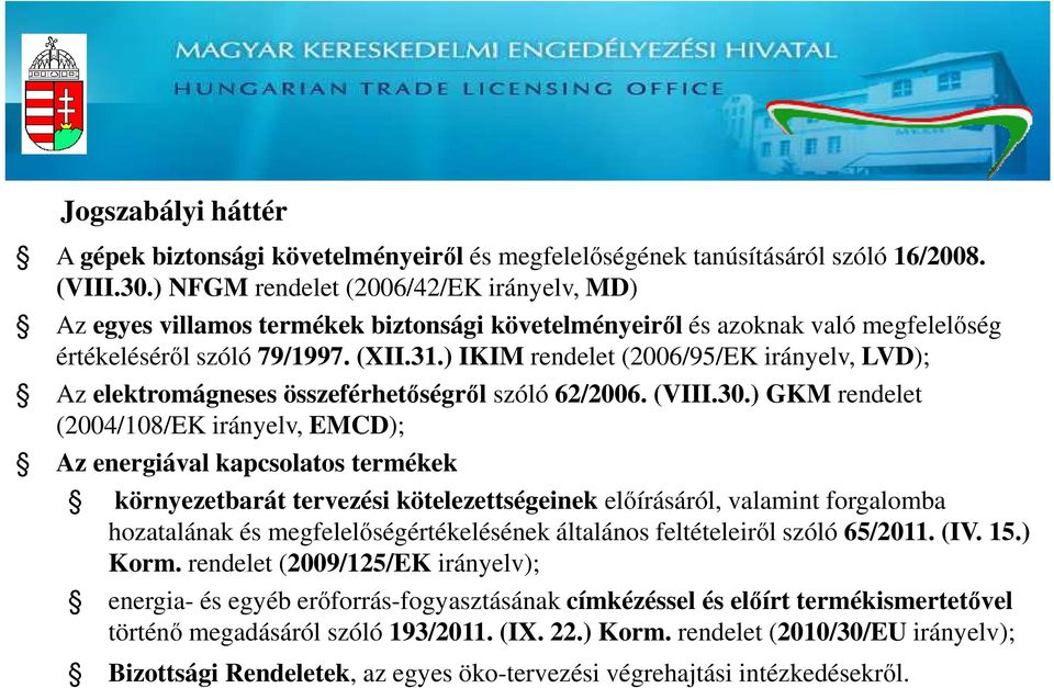 ) IKIM rendelet (2006/95/EK irányelv, LVD); Az elektromágneses összeférhetőségről szóló 62/2006. (VIII.30.