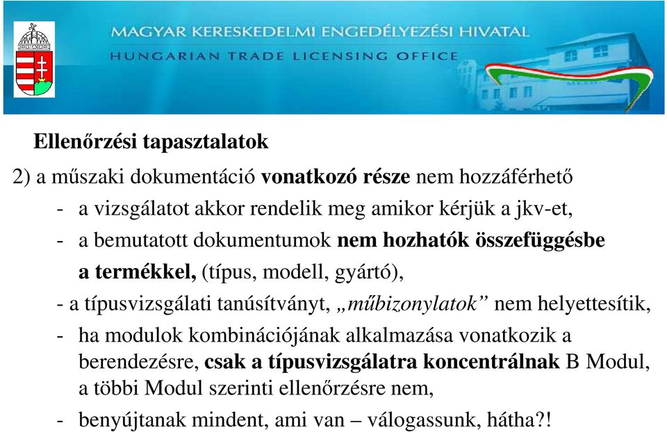 típusvizsgálati tanúsítványt, műbizonylatok nem helyettesítik, - ha modulok kombinációjának alkalmazása vonatkozik a