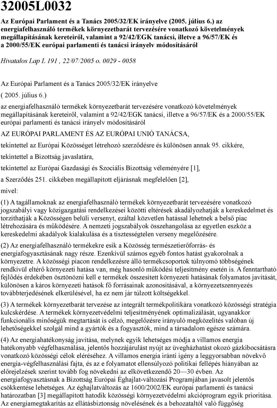 tanácsi irányelv módosításáról Hivatalos Lap L 191, 22/07/2005 o. 0029-0058 Az Európai Parlament és a Tanács 2005/32/EK irányelve ( 2005. július 6.