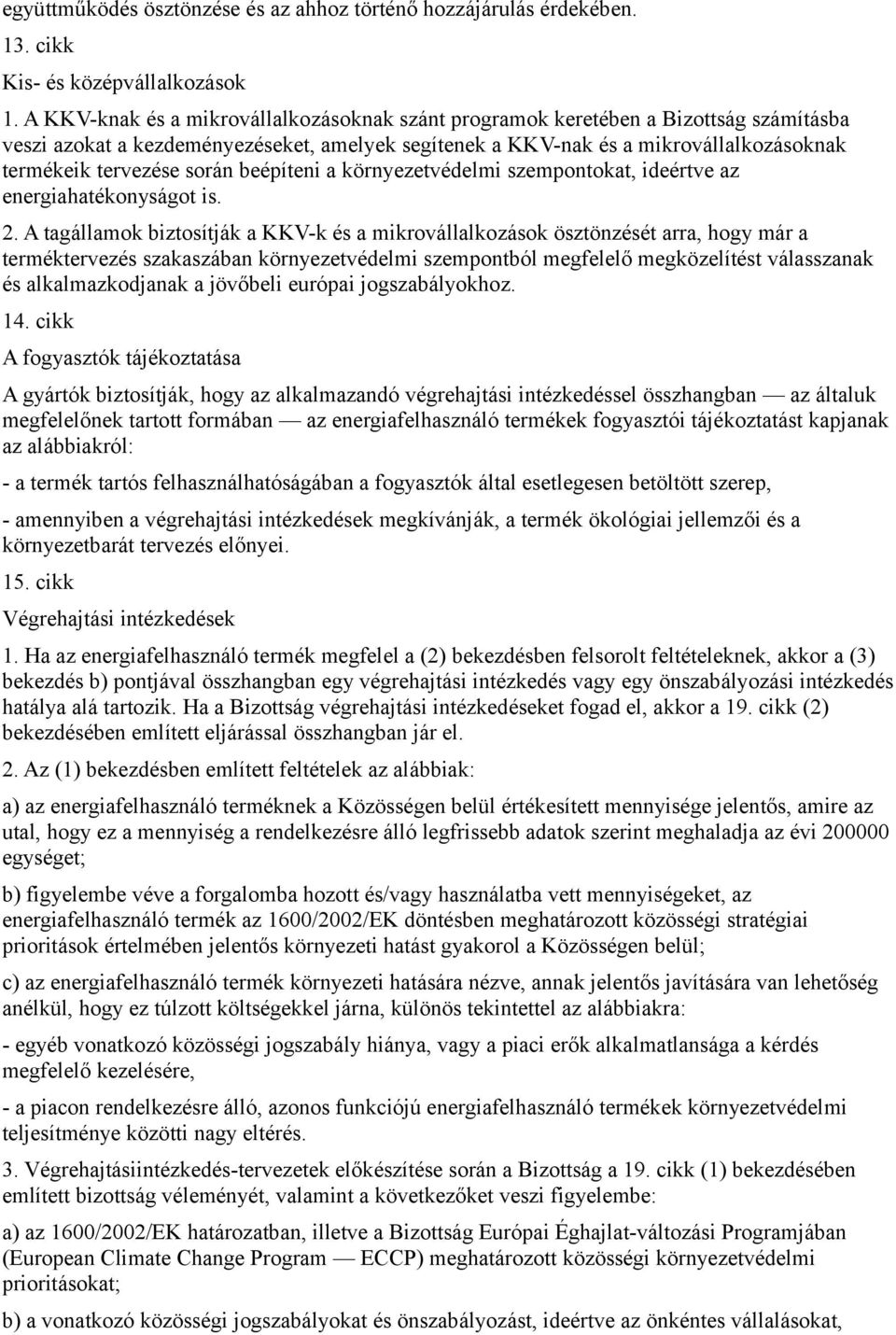 során beépíteni a környezetvédelmi szempontokat, ideértve az energiahatékonyságot is. 2.