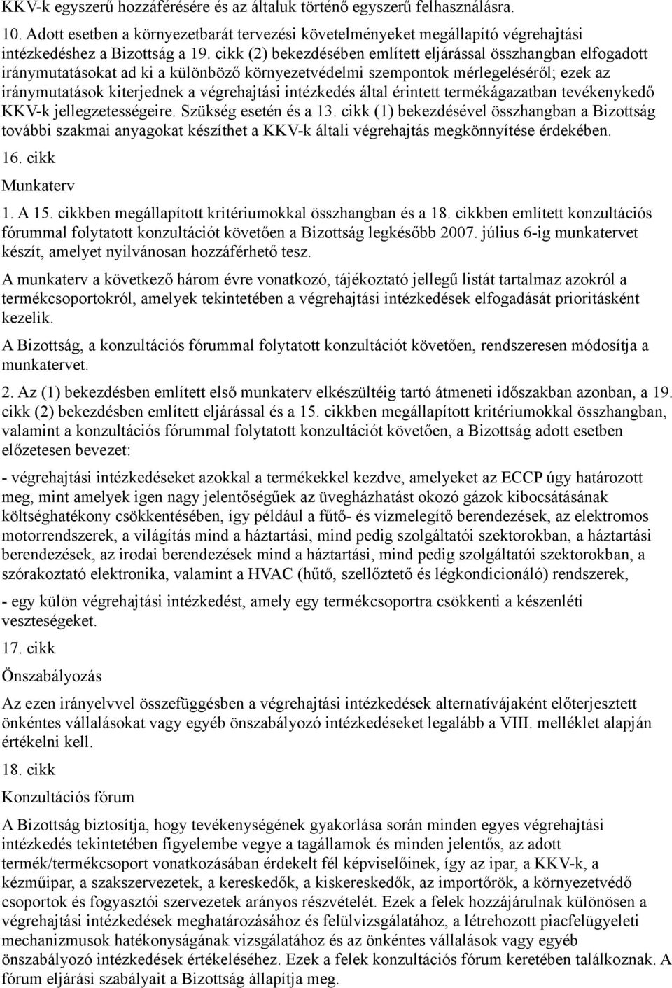 intézkedés által érintett termékágazatban tevékenykedő KKV-k jellegzetességeire. Szükség esetén és a 13.