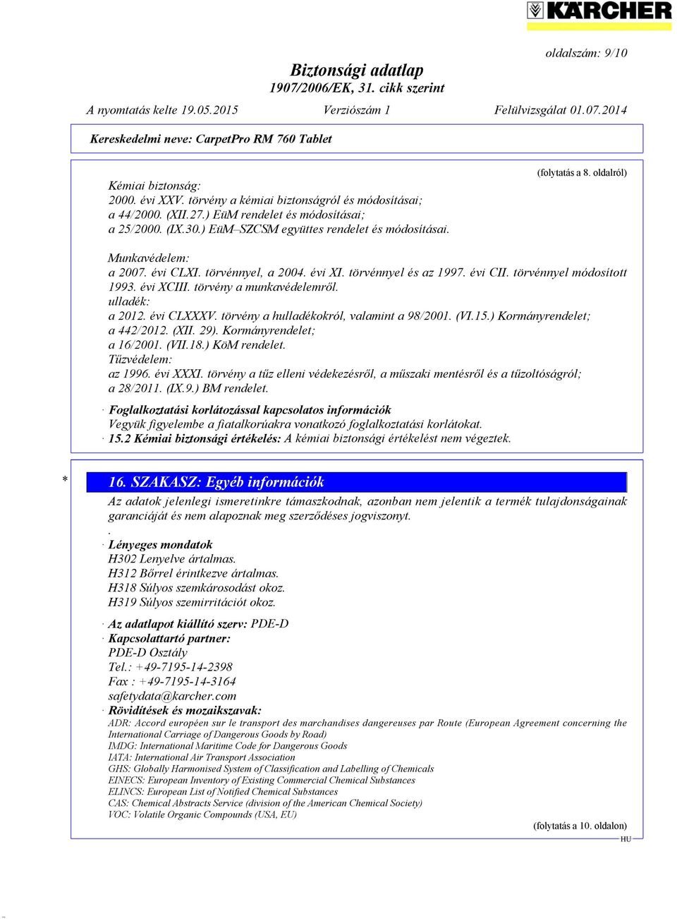 évi XCIII. törvény a munkavédelemről. ulladék: a 2012. évi CLXXXV. törvény a hulladékokról, valamint a 98/2001. (VI.15.) Kormányrendelet; a 442/2012. (XII. 29). Kormányrendelet; a 16/2001. (VII.18.