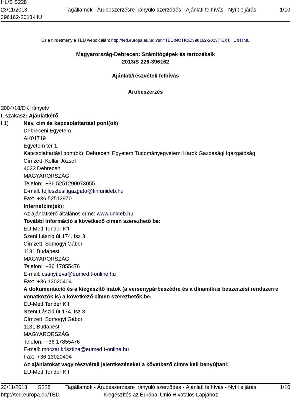1) Név, cím és kapcsolattartási pont(ok) Debreceni Egyetem AK01719 Egyetem tér 1.