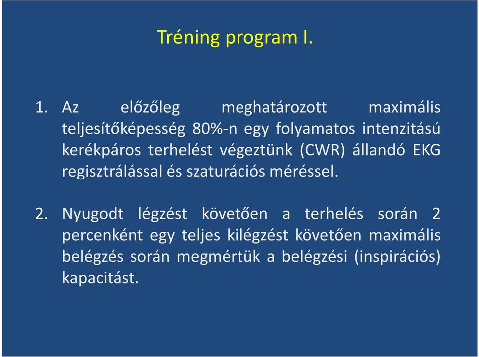 kerékpáros terhelést végeztünk (CWR) állandó EKG regisztrálással és szaturációs méréssel.