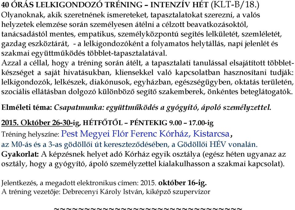 segítés lelkületét, szemléletét, gazdag eszköztárát, - a lelkigondozóként a folyamatos helytállás, napi jelenlét és szakmai együttműködés többlet-tapasztalatával.