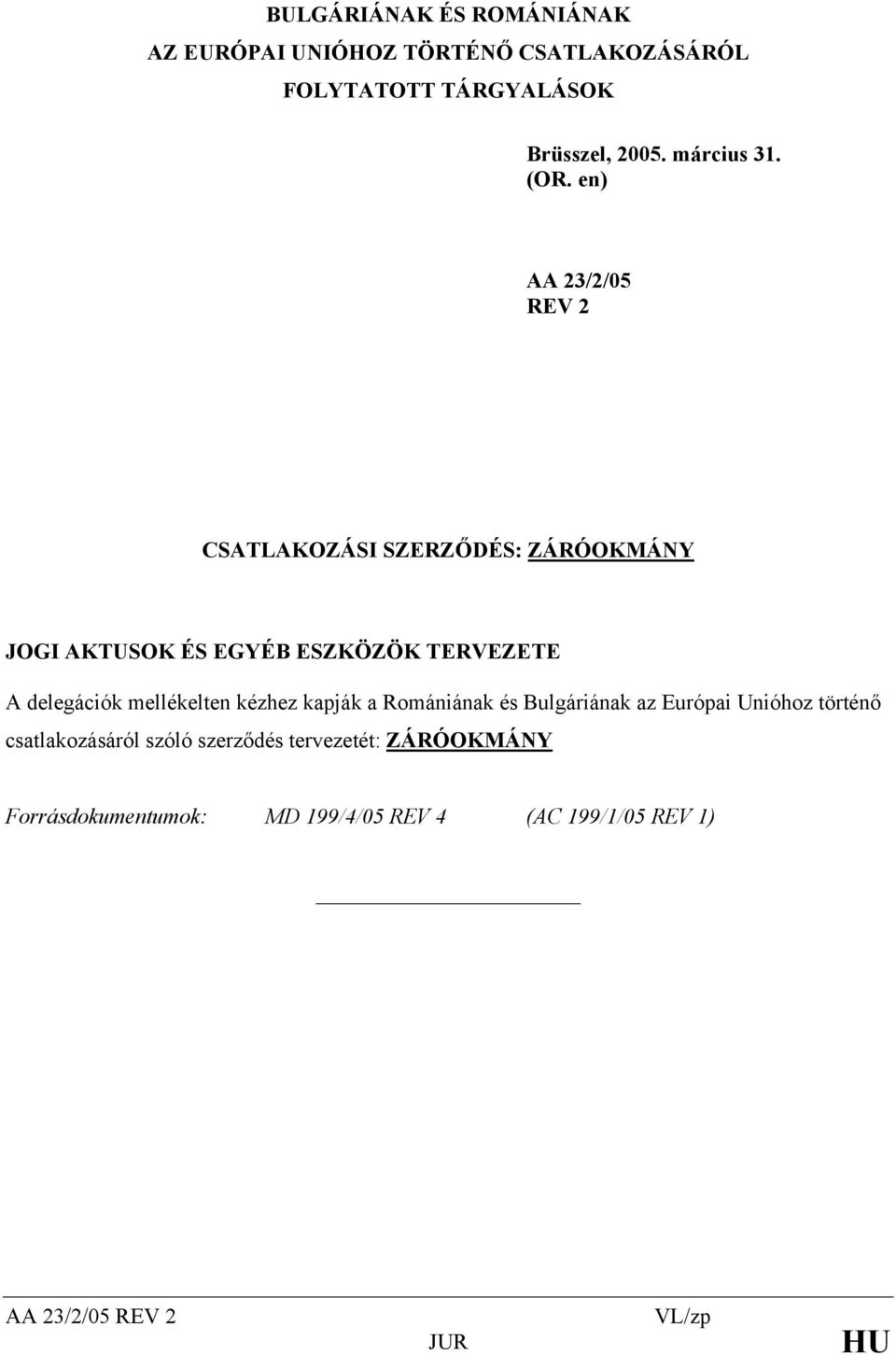 en) AA 23/2/05 REV 2 CSATLAKOZÁSI SZERZŐDÉS: ZÁRÓOKMÁNY JOGI AKTUSOK ÉS EGYÉB ESZKÖZÖK TERVEZETE A delegációk