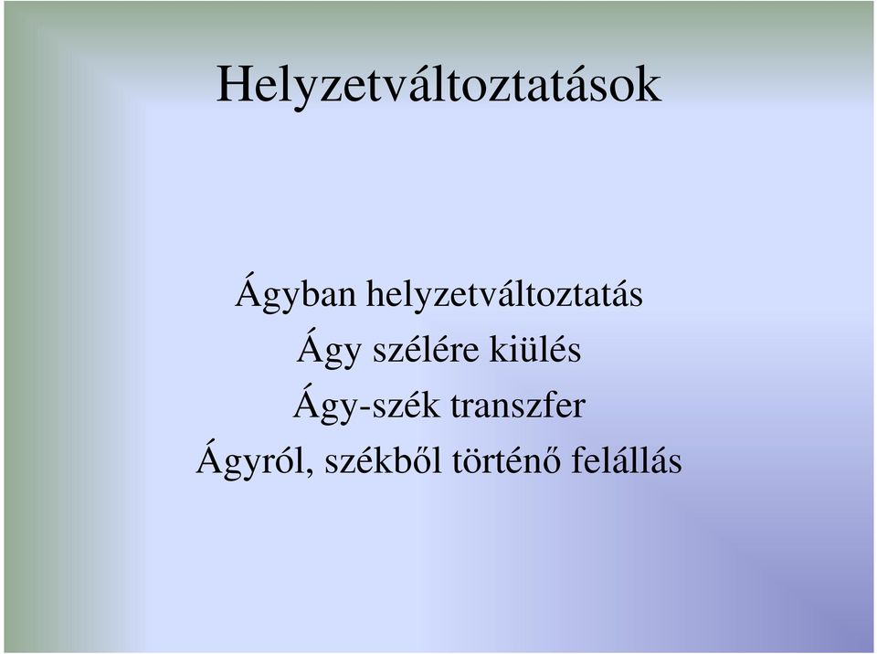 szélére kiülés Ágy-szék