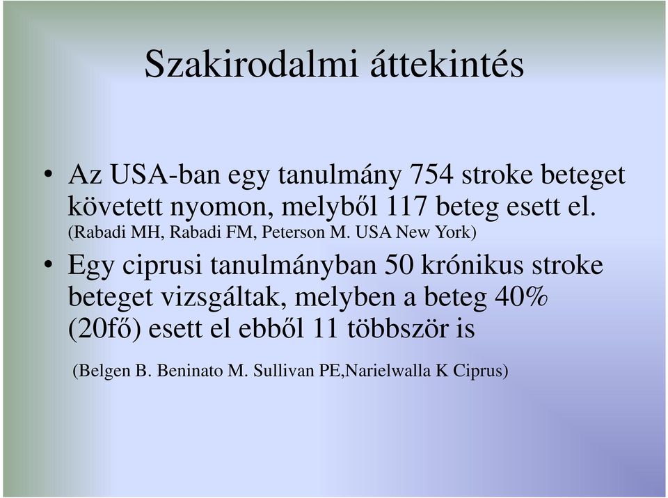 USA New York) Egy ciprusi tanulmányban 50 krónikus stroke beteget vizsgáltak,