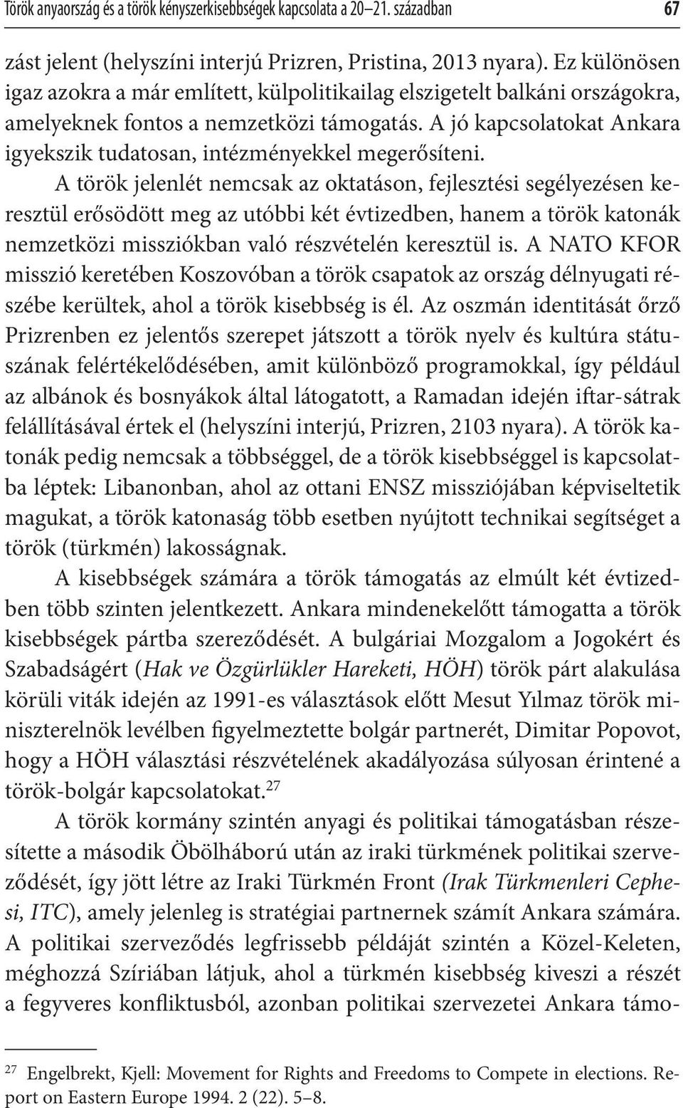 A jó kapcsolatokat Ankara igyekszik tudatosan, intézményekkel megerősíteni.