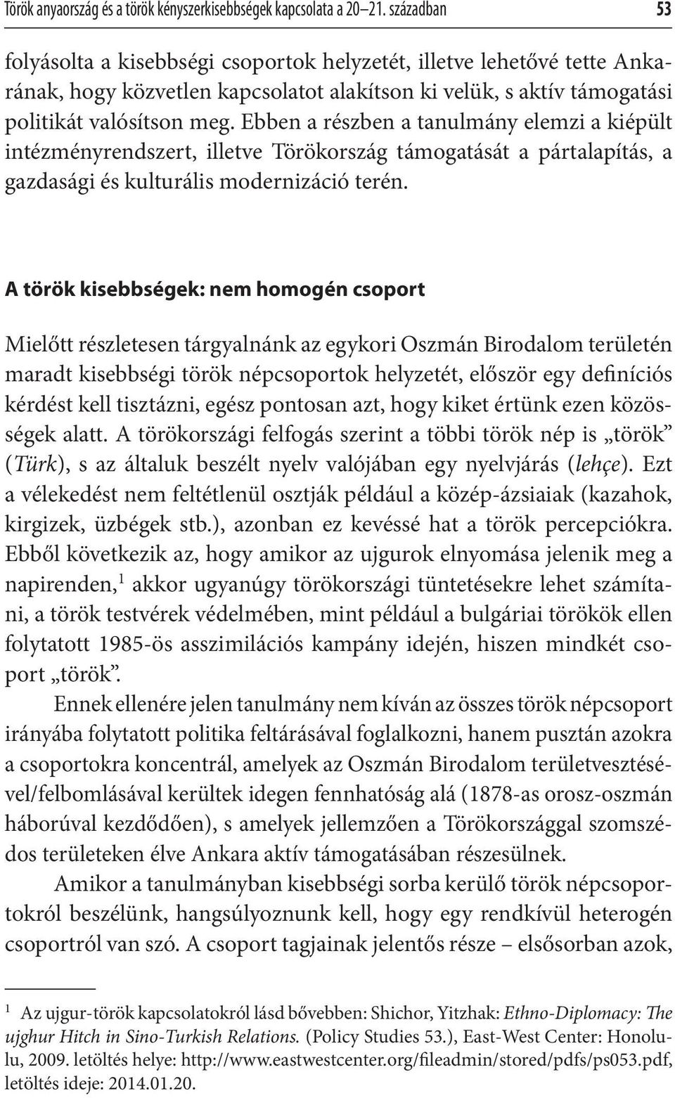 Ebben a részben a tanulmány elemzi a kiépült intézményrendszert, illetve Törökország támogatását a pártalapítás, a gazdasági és kulturális modernizáció terén.