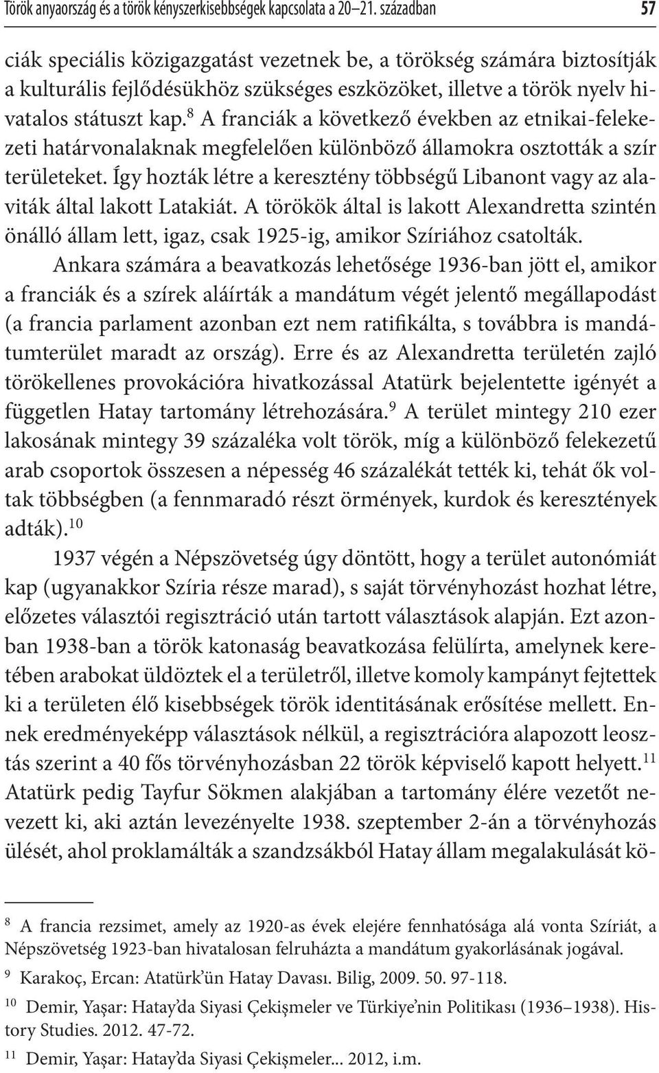 8 A franciák a következő években az etnikai-felekezeti határvonalaknak megfelelően különböző államokra osztották a szír területeket.